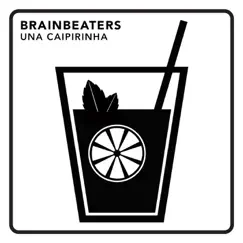 Una Caipirinha - Single by BrainBeaters album reviews, ratings, credits