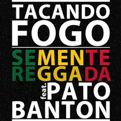 Tacando Fogo! (feat. Pato Banton) - Single by Semente Reggada album reviews, ratings, credits