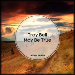 May Be True - Single by Troy Bell album reviews, ratings, credits