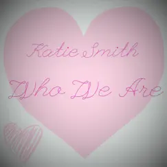 Who We Are - Single by Katie Smith album reviews, ratings, credits