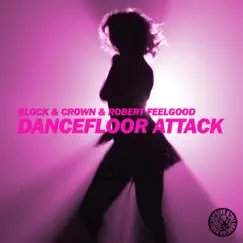 Dancefloor Attack - Single by Block, Crown & Robert Feelgood album reviews, ratings, credits