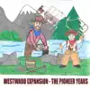 Westward Expansion: The Pioneer Years album lyrics, reviews, download