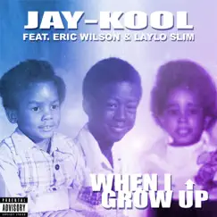 When I Grow Up (feat. Laylo Slim & Eric Wilson) Song Lyrics