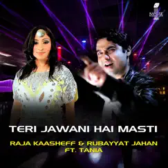 Teri Jawani Hai Masti (feat. Tania) - Single by Raja Kaasheff & Rubayyat Jahan album reviews, ratings, credits