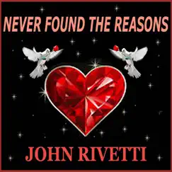 Never Found the Reasons - Single by John Rivetti album reviews, ratings, credits