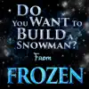 Do You Want To Build a Snowman? (From "Frozen") - Single album lyrics, reviews, download