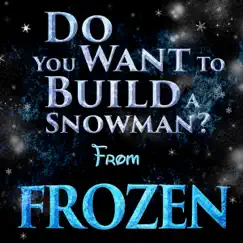 Do You Want To Build a Snowman? (From 