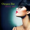 Oxygen Bar Chill Out - Ambient Lounge Music Cafè Relaxation Collection album lyrics, reviews, download