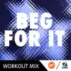 Beg For It (Workout Mix) - Single album lyrics, reviews, download