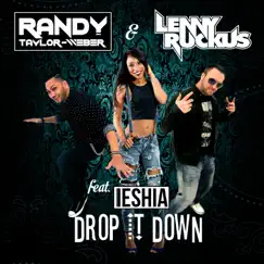 Drop It Down (feat. Ieshia) - Single by Randy Taylor-Weber & Lenny Ruckus album reviews, ratings, credits