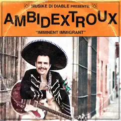 Imminent Immigrant - Single by Ambidextroux album reviews, ratings, credits