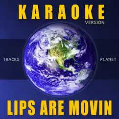 Lips Are Movin' (Karaoke Version) Song Lyrics