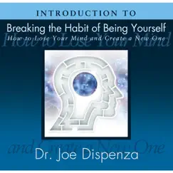Introduction to Breaking the Habit of Being Yourself by Dr. Joe Dispenza album reviews, ratings, credits
