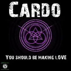 You Should Be Making Love - Single by Cardo album reviews, ratings, credits