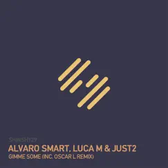 Gimme Some - Single by Alvaro Smart, Luca M & JUST2 album reviews, ratings, credits