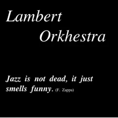Jazz Is Not Dead It Just Smells Funny by Lambert Orkhestra album reviews, ratings, credits