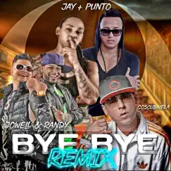 Bye Bye (Remix) - Single by Jay & El Punto, Jowell & Randy & Cosculluela album reviews, ratings, credits