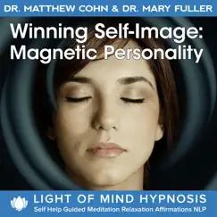Winning Self-Image: Magnetic Personality Light of Mind Hypnosis Self Help Guided Meditation Relaxation Affirmations NLP by Dr. Matthew Cohn & Dr. Mary Fuller album reviews, ratings, credits