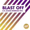 Blast Off (A.R. Clean Workout Mix) - Single album lyrics, reviews, download