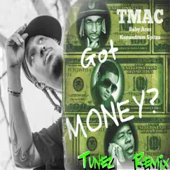 Got Money? (Tunez Remix) [feat. Baby Aces & Konundrum Spitzz] Song Lyrics