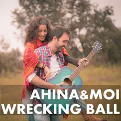 Wrecking Ball - Single by Ahina&Moi album reviews, ratings, credits