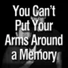 You Can't Put Your Arms Around a Memory - Single album lyrics, reviews, download