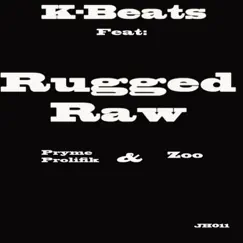 Rugged Raw (feat. Pryme Prolifik & Zoo) - Single by K-Beats album reviews, ratings, credits