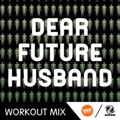 Dear Future Husband (The Factory Team Speed Workout Mix) Song Lyrics