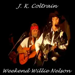 Weekend Willie Nelson by J.K. Coltrain album reviews, ratings, credits