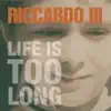 Life Is Too Long - Single album lyrics, reviews, download