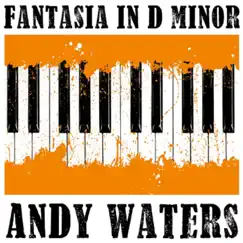 Fantasia in D Minor, K. 397 - Single by Andy Waters album reviews, ratings, credits