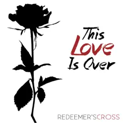 This Love Is Over - Single by Redeemer's Cross album reviews, ratings, credits