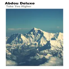 Take You Higher - Single by Abdou Deluxe album reviews, ratings, credits