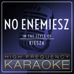 No Enemiesz (Karaoke Version) [In the Style of Kiesza] - Single by High Frequency Karaoke album reviews, ratings, credits