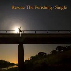 Rescue the Perishing (feat. Aaron Shust) Song Lyrics