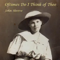 Oftimes Do I Think of Thee (Old-Time Country Songs) by John Shreve album reviews, ratings, credits