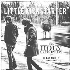 Little Kickstarter (Single Version) [feat. Texan Angels] - Single by The Holy Ghosts album reviews, ratings, credits