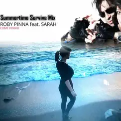 Come Vorrei (Summertime Survive Mix) [feat. Sarah] - Single by Roby Pinna album reviews, ratings, credits