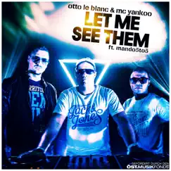 Let Me See Them (feat. Mando fivetofive) - Single by Otto Le Blanc & MC Yankoo album reviews, ratings, credits