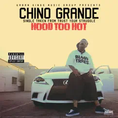 Hood Too Hot - Single by Chino Grande album reviews, ratings, credits