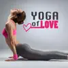 Yoga of Love - Music for Vibrational Healing and Mind Massage, Therapy Songs for Yoga Classes album lyrics, reviews, download