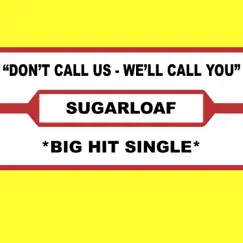 Don't Call Us (We'll Call You) (Original Hit Single Version) - Single by Sugarloaf album reviews, ratings, credits