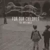 For Our Children - EP album lyrics, reviews, download