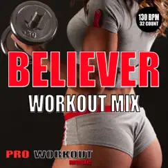 Believer (Workout Mix) - Single by Pro Workout Music album reviews, ratings, credits