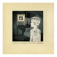 Fade Away (Remixes) - EP by Susanne Sundfør album reviews, ratings, credits