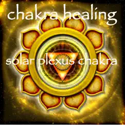 Chakra Healing – Solar Plexus/Navel Chakra Manupura Meditative Healing Music by Chakra Meditation Specialists album reviews, ratings, credits