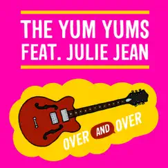 Over and Over (feat. Julie Jean) - Single by The Yum Yums album reviews, ratings, credits
