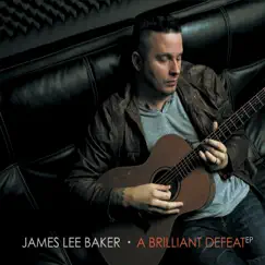 A Brilliant Defeat - EP by James Lee Baker album reviews, ratings, credits