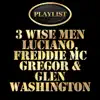 3 Wise Men - Luciano, Freddie Mcgregor, Glen Washington Playlist album lyrics, reviews, download