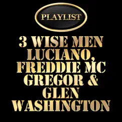 3 Wise Men - Luciano, Freddie Mcgregor, Glen Washington Playlist by Luciano, Freddie McGregor & Glen Washington album reviews, ratings, credits